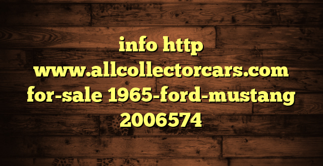 info http www.allcollectorcars.com for-sale 1965-ford-mustang 2006574