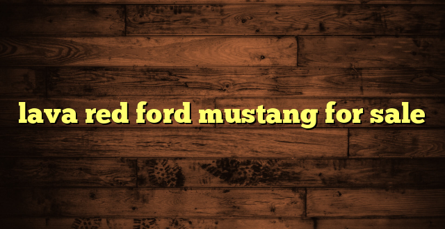 lava red ford mustang for sale