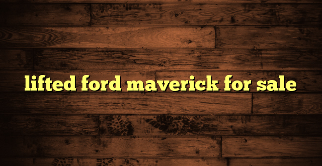 lifted ford maverick for sale