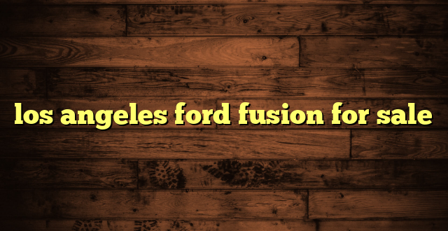 los angeles ford fusion for sale