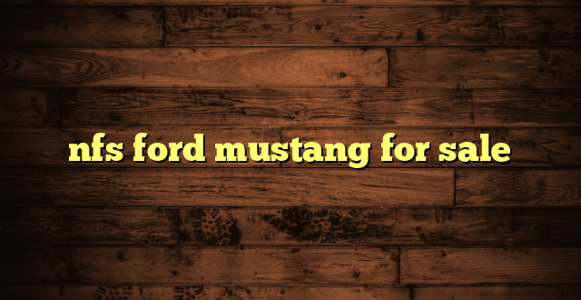 nfs ford mustang for sale