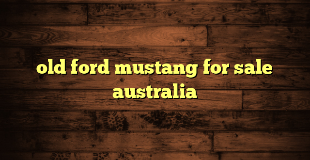 old ford mustang for sale australia