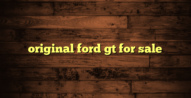 original ford gt for sale