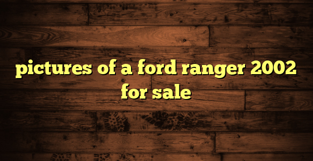 pictures of a ford ranger 2002 for sale