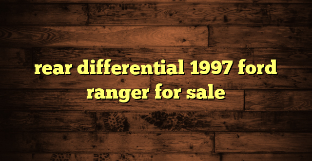 rear differential 1997 ford ranger for sale