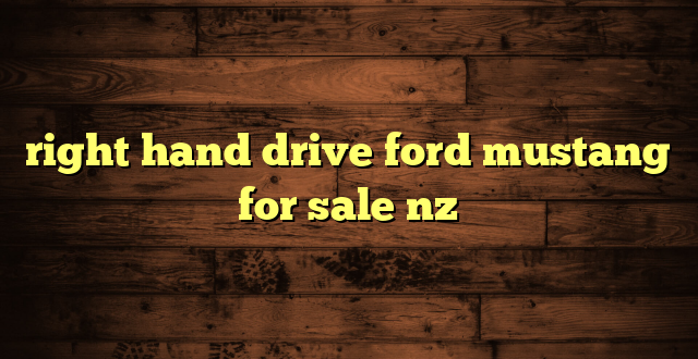 right hand drive ford mustang for sale nz