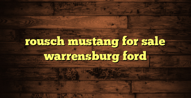 rousch mustang for sale warrensburg ford