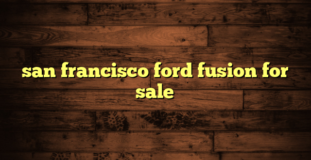 san francisco ford fusion for sale