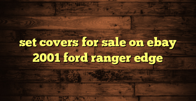 set covers for sale on ebay 2001 ford ranger edge