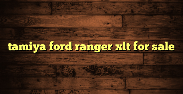tamiya ford ranger xlt for sale