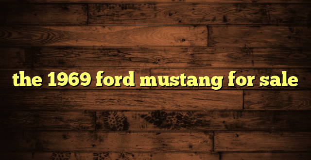 the 1969 ford mustang for sale