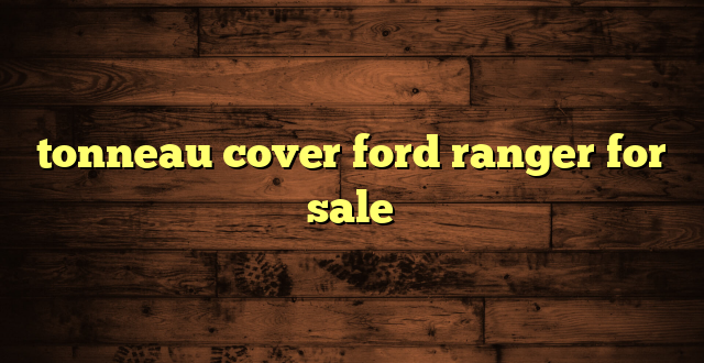 tonneau cover ford ranger for sale
