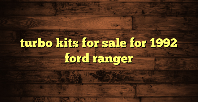 turbo kits for sale for 1992 ford ranger