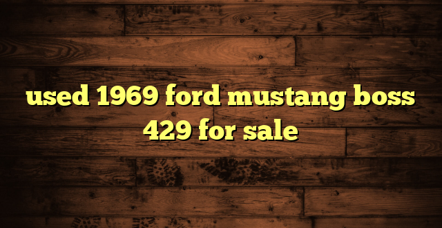 used 1969 ford mustang boss 429 for sale