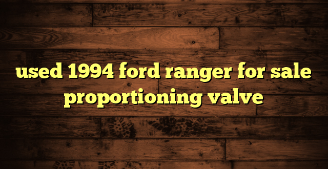 used 1994 ford ranger for sale proportioning valve