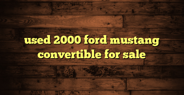 used 2000 ford mustang convertible for sale