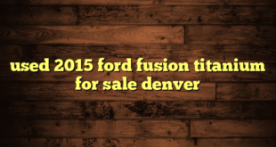 used 2015 ford fusion titanium for sale denver