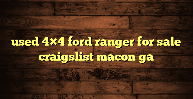 used 4×4 ford ranger for sale craigslist macon ga