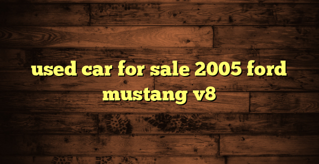 used car for sale 2005 ford mustang v8