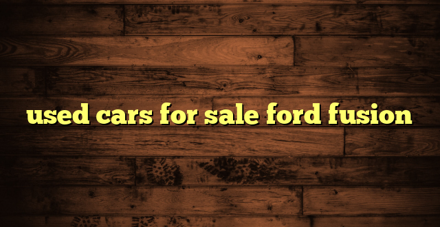 used cars for sale ford fusion