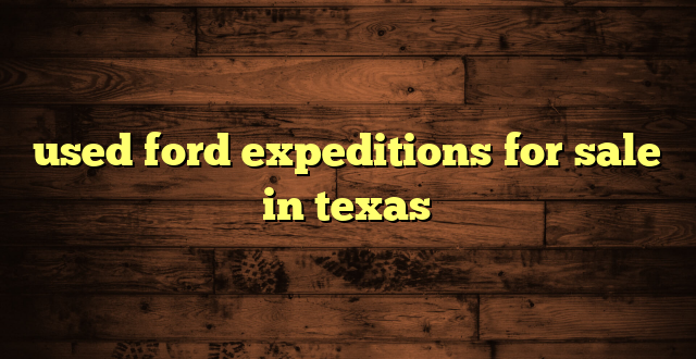 used ford expeditions for sale in texas