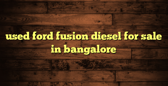 used ford fusion diesel for sale in bangalore