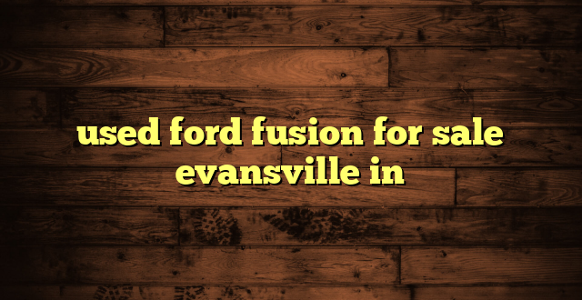 used ford fusion for sale evansville in