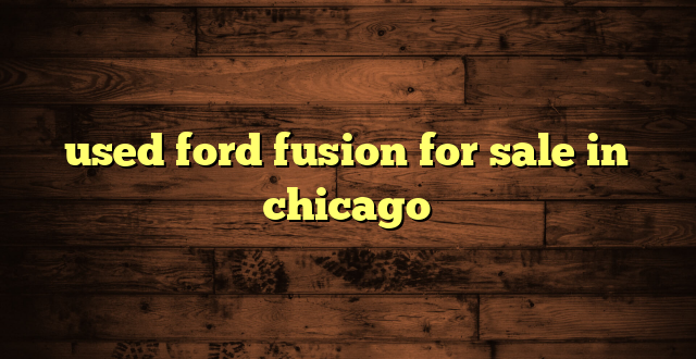 used ford fusion for sale in chicago