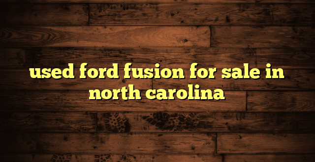 used ford fusion for sale in north carolina