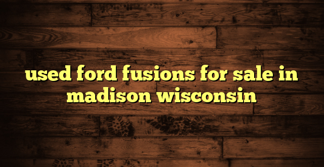 used ford fusions for sale in madison wisconsin