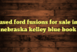 used ford fusions for sale in nebraska kelley blue book