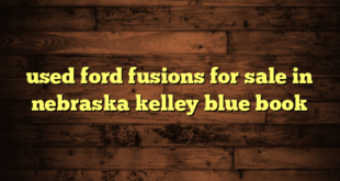used ford fusions for sale in nebraska kelley blue book