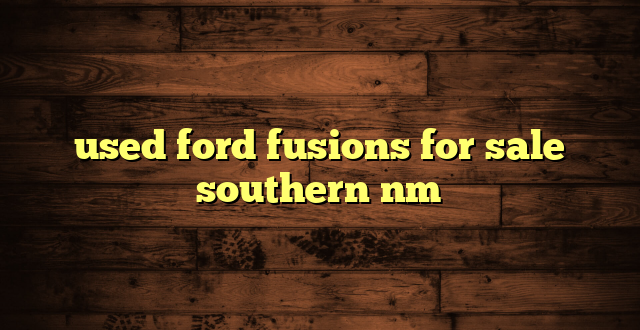 used ford fusions for sale southern nm