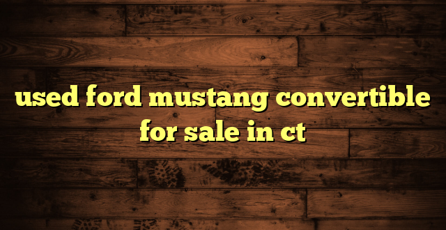 used ford mustang convertible for sale in ct