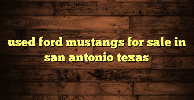 used ford mustangs for sale in san antonio texas