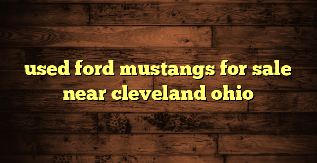 used ford mustangs for sale near cleveland ohio