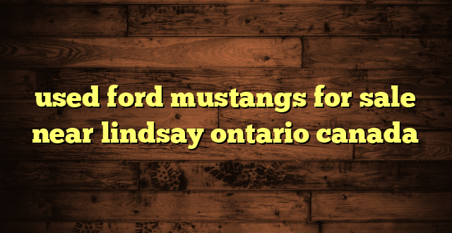 used ford mustangs for sale near lindsay ontario canada