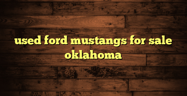 used ford mustangs for sale oklahoma