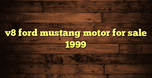 v8 ford mustang motor for sale 1999