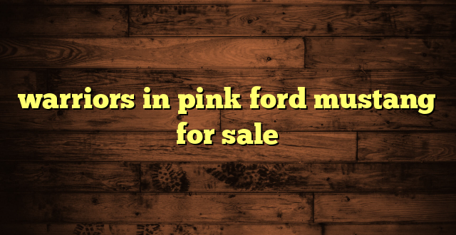 warriors in pink ford mustang for sale