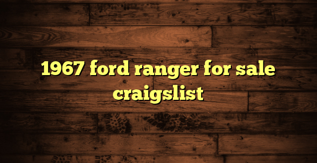 1967 ford ranger for sale craigslist