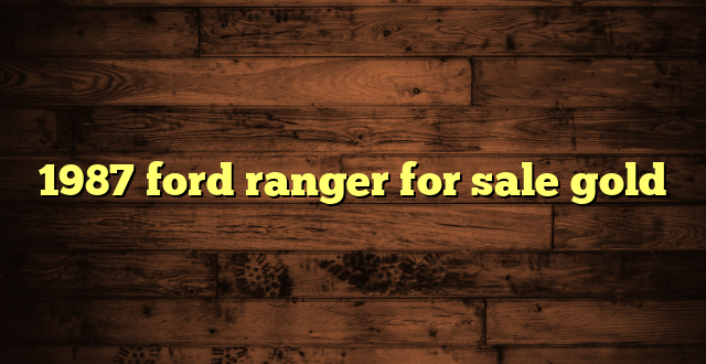 1987 ford ranger for sale gold