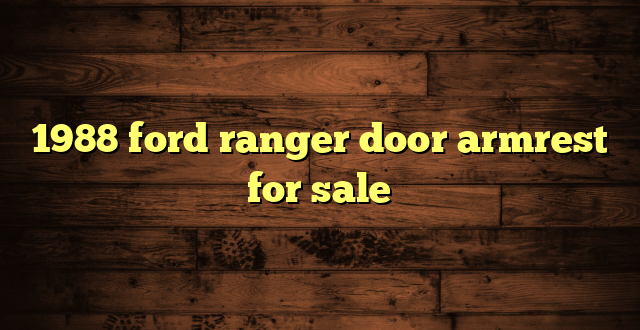 1988 ford ranger door armrest for sale