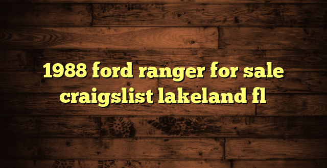 1988 ford ranger for sale craigslist lakeland fl