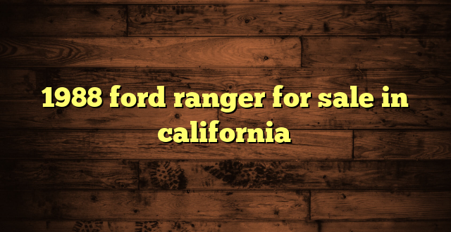 1988 ford ranger for sale in california