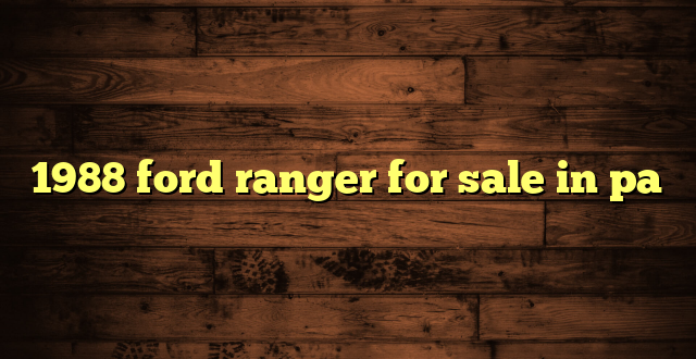 1988 ford ranger for sale in pa