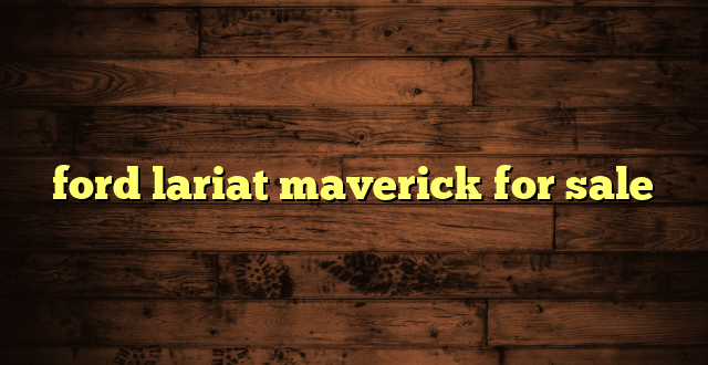 ford lariat maverick for sale