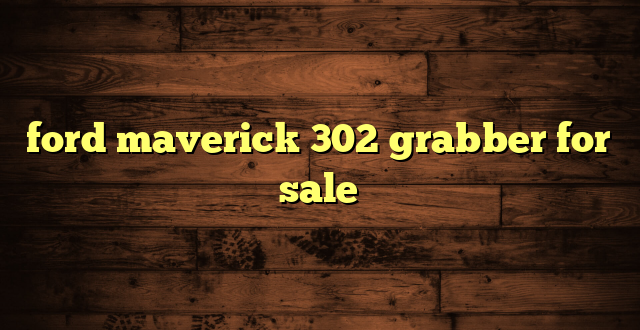 ford maverick 302 grabber for sale
