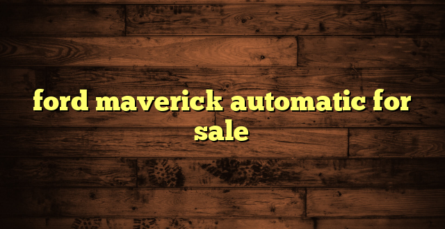 ford maverick automatic for sale
