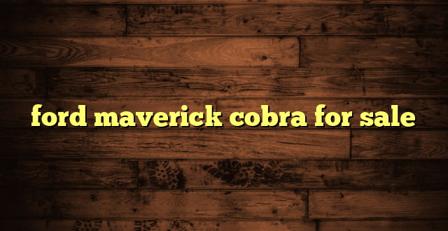 ford maverick cobra for sale